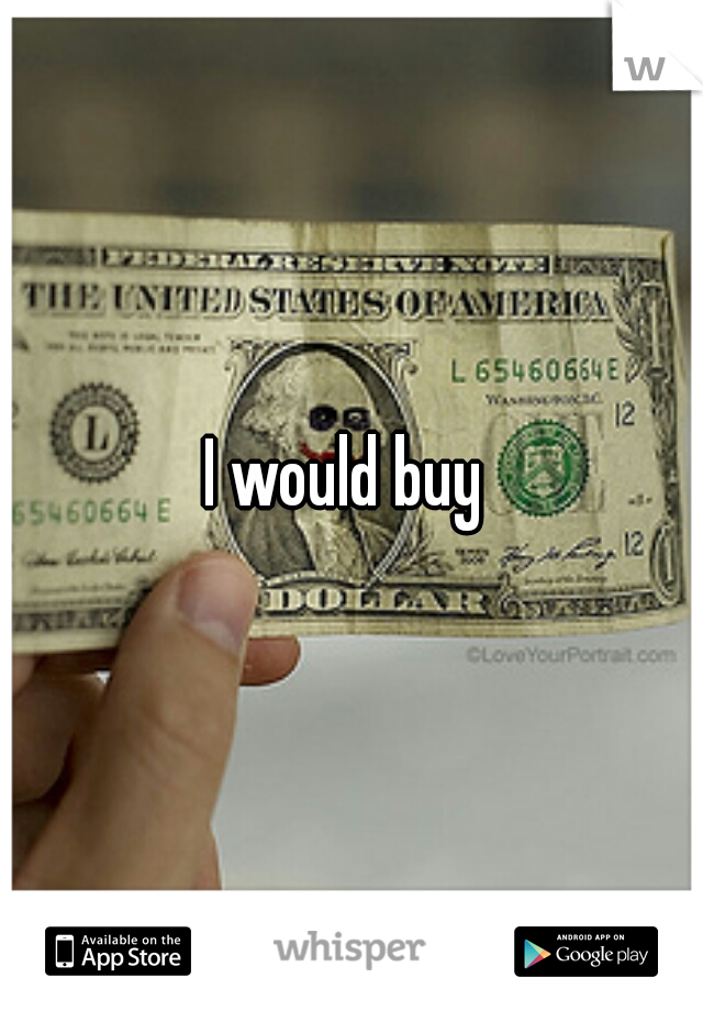 I would buy 