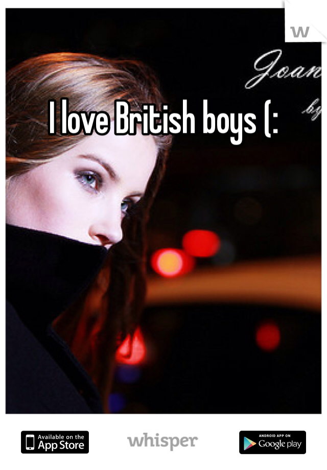 I love British boys (:
