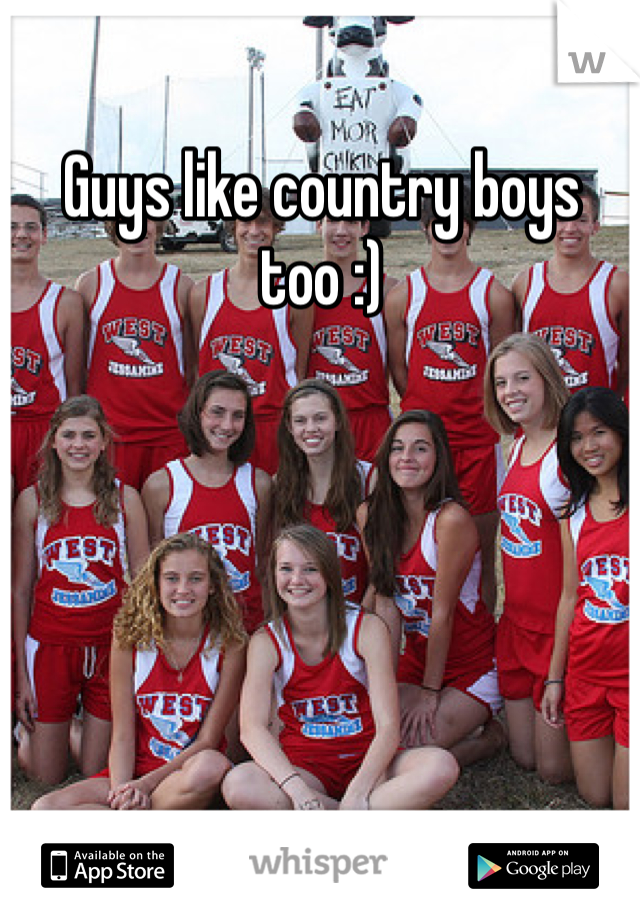 Guys like country boys too :)