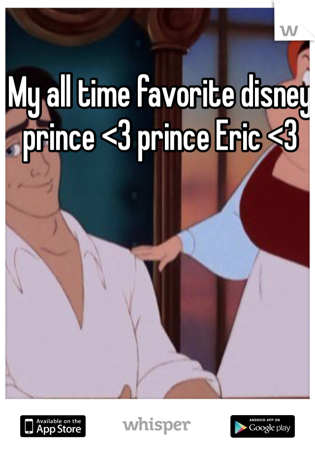 My all time favorite disney prince <3 prince Eric <3 