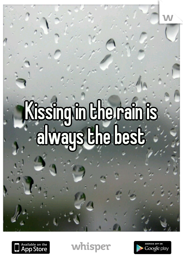 Kissing in the rain is always the best 
