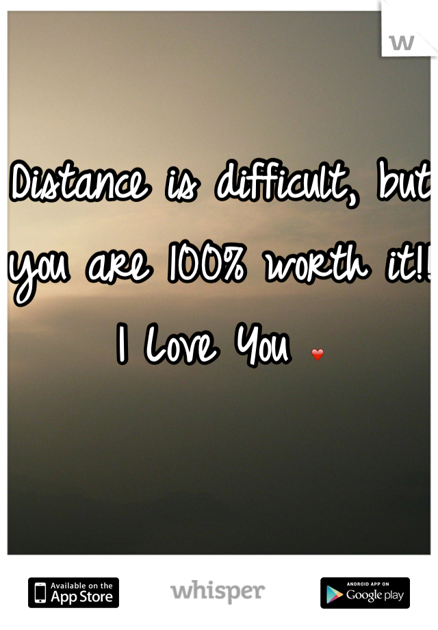Distance is difficult, but you are 100% worth it!!
I Love You ❤
