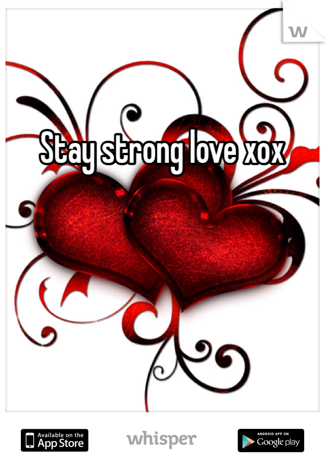 Stay strong love xox