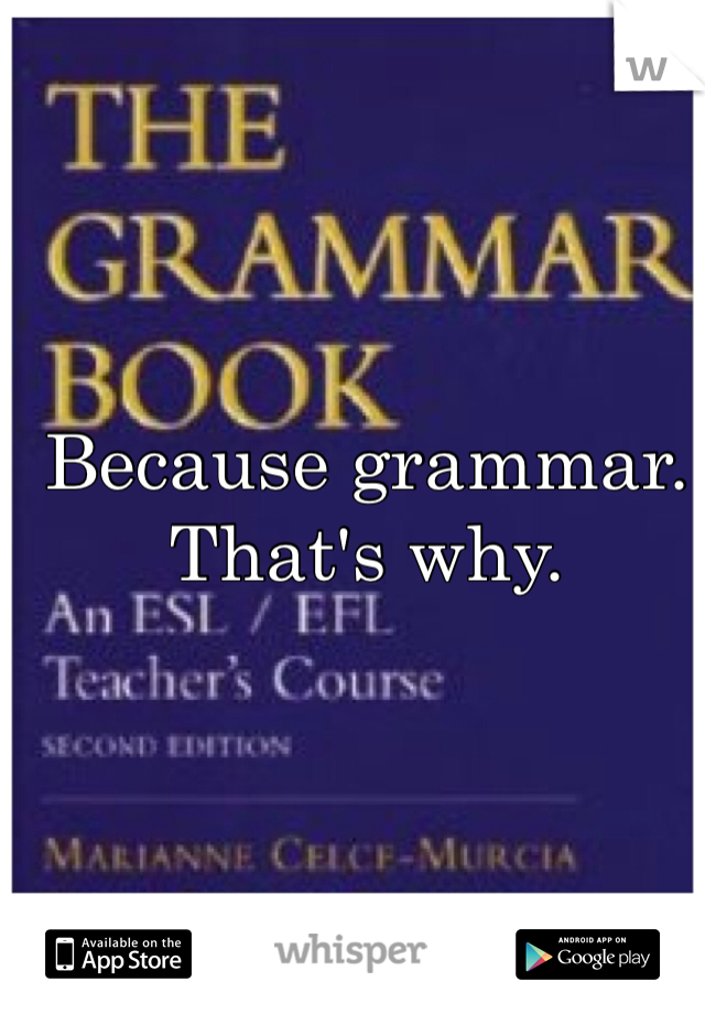 Because grammar.
That's why.