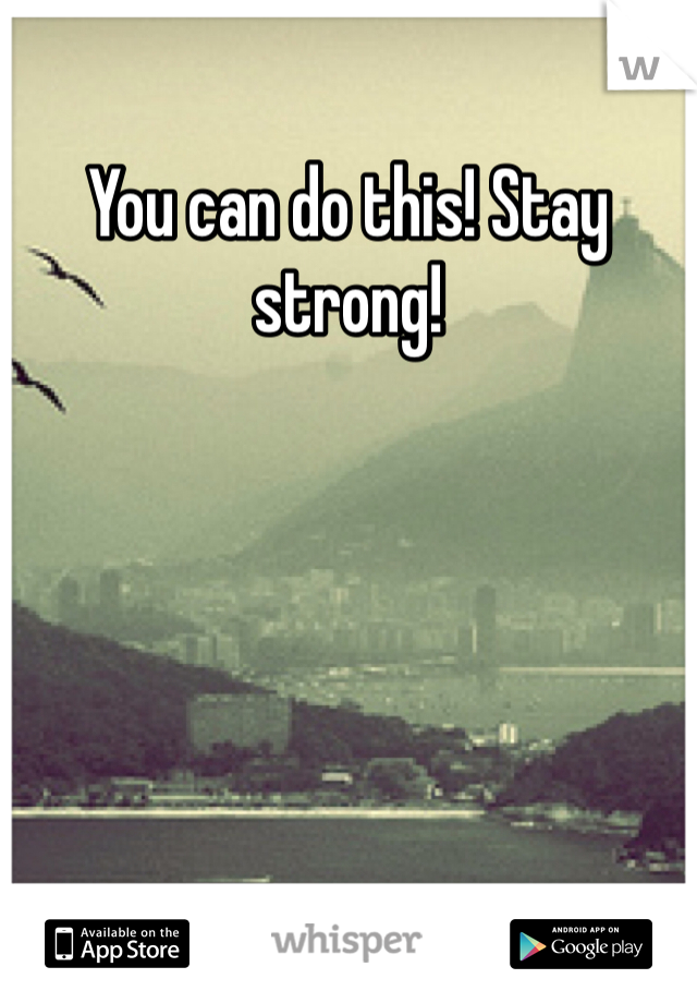 You can do this! Stay strong!
