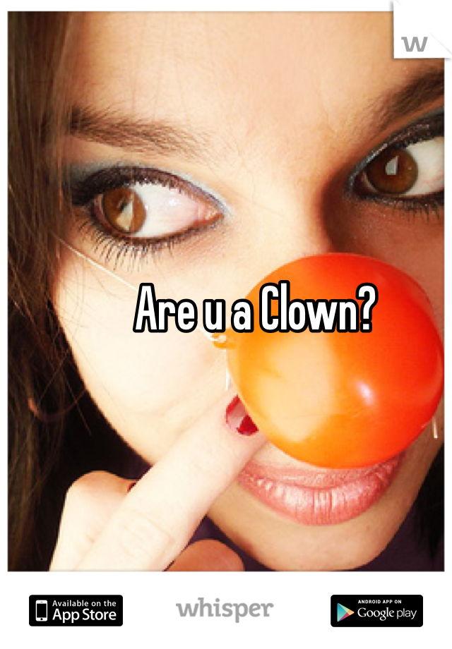 Are u a Clown?