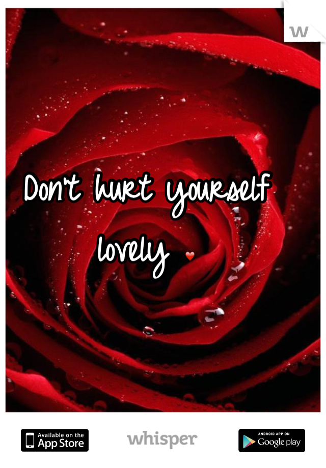 Don't hurt yourself lovely ❤