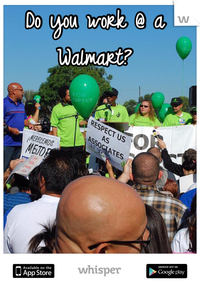Do you work @ a Walmart?