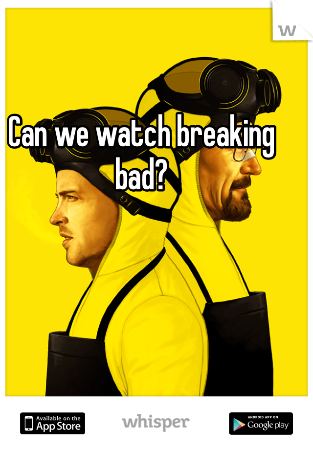 Can we watch breaking bad?