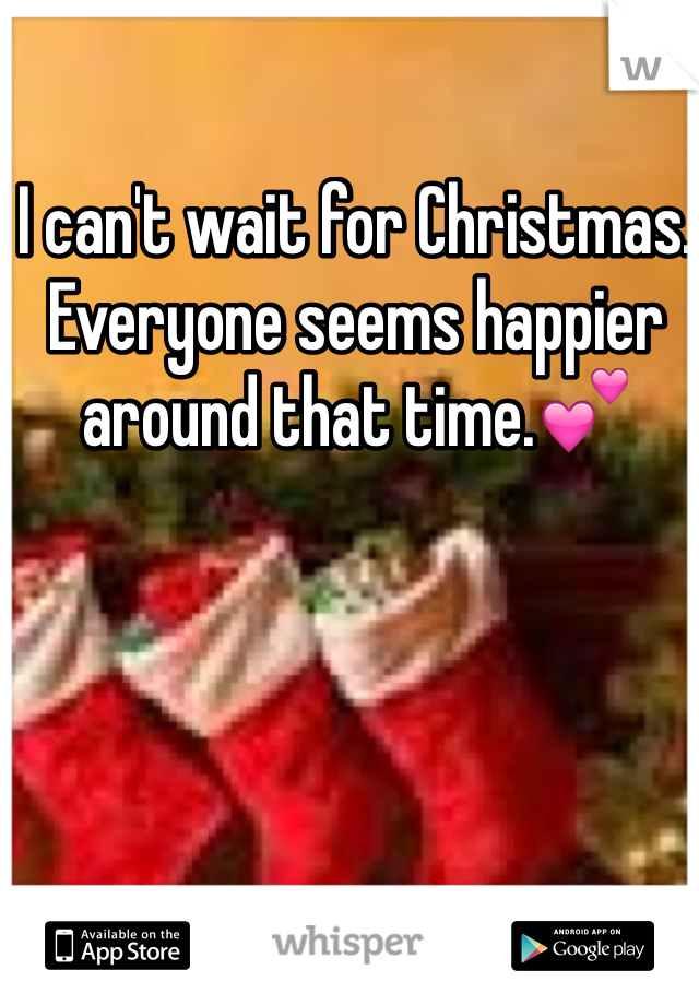 I can't wait for Christmas. Everyone seems happier around that time.💕