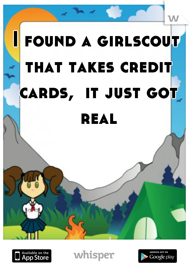 I found a girlscout that takes credit cards,  it just got real