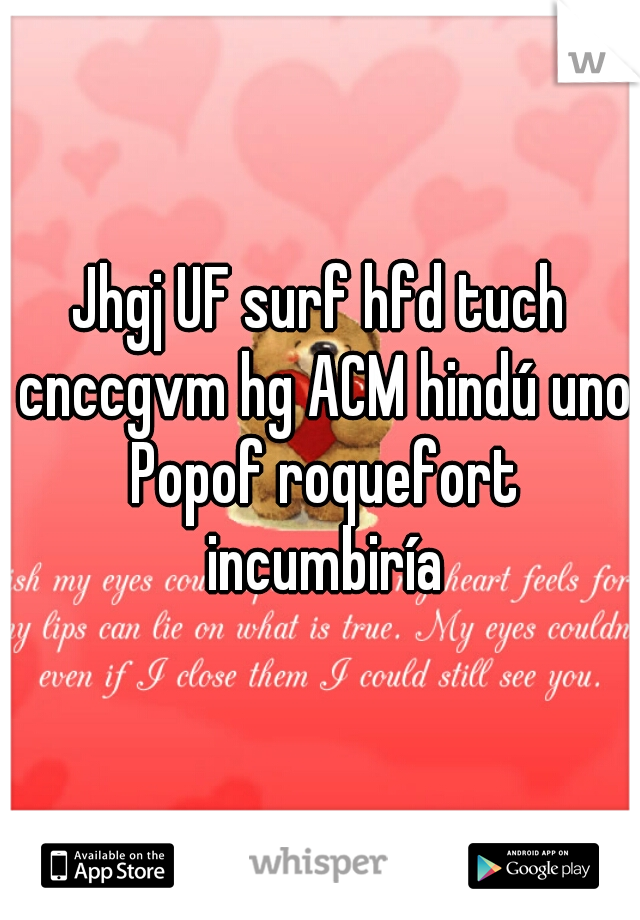 Jhgj UF surf hfd tuch cnccgvm hg ACM hindú uno Popof roquefort incumbiría