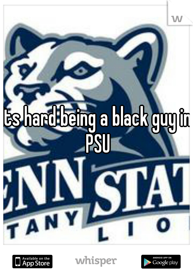 Its hard being a black guy in PSU