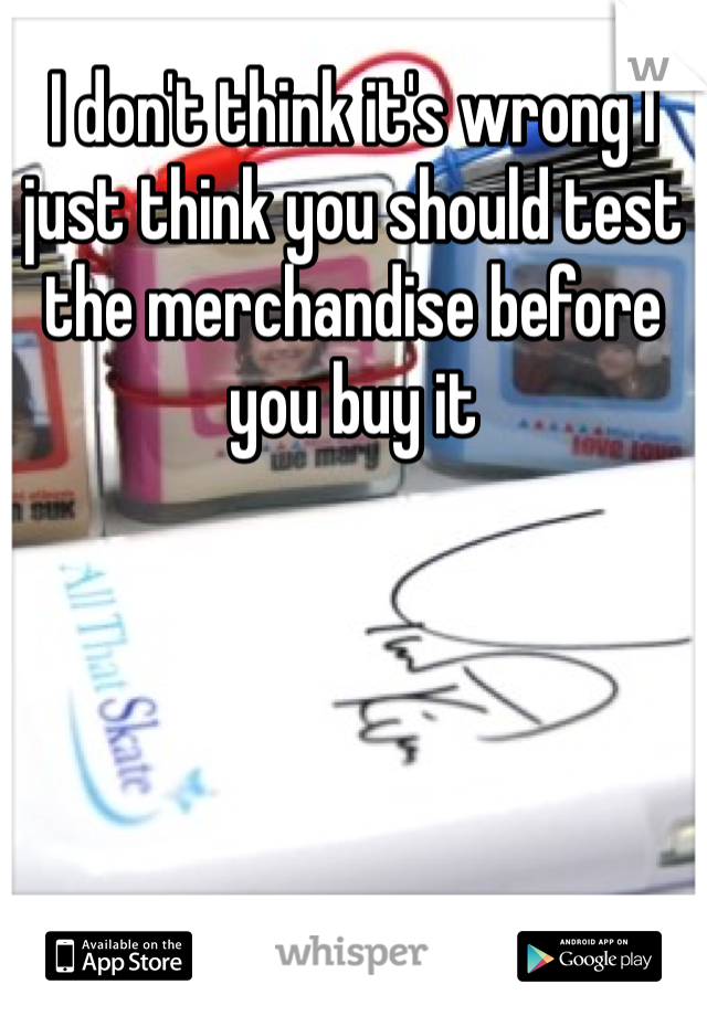 I don't think it's wrong I just think you should test the merchandise before you buy it