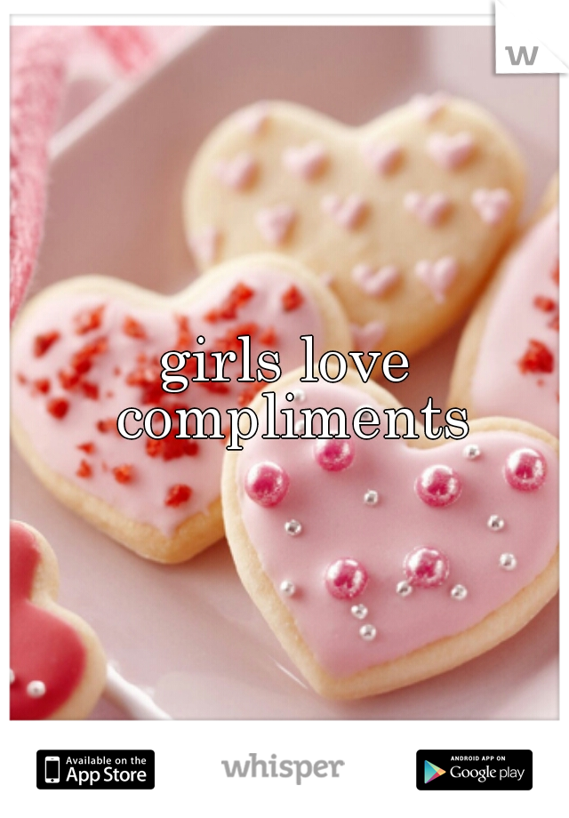 girls love compliments
