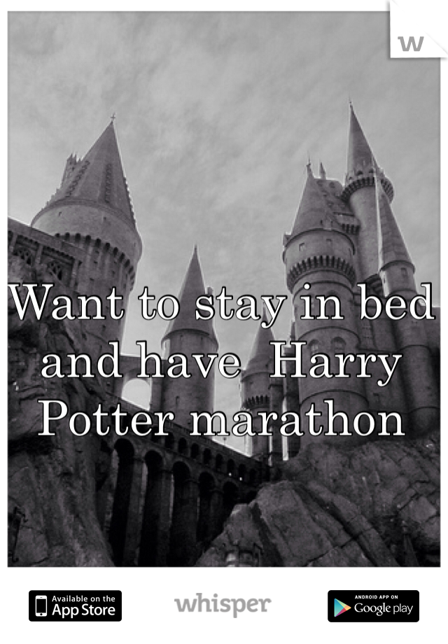 Want to stay in bed and have  Harry Potter marathon