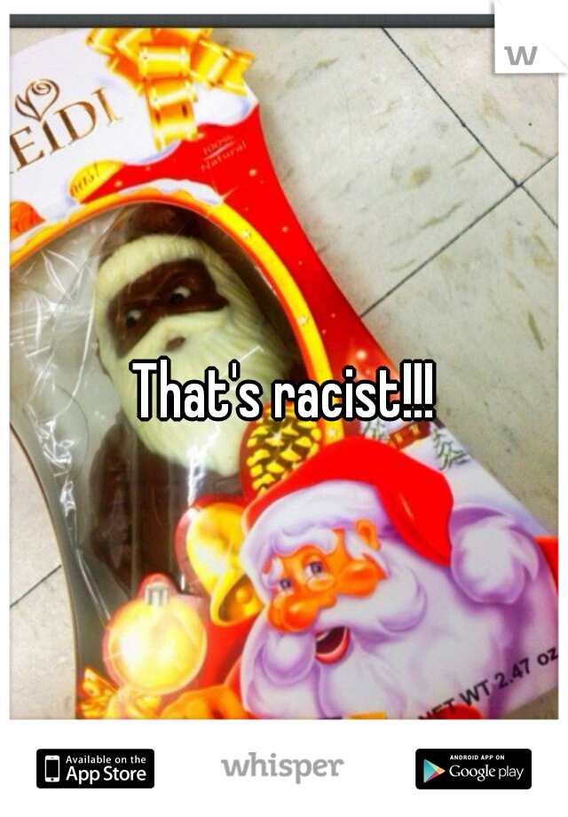 That's racist!!!