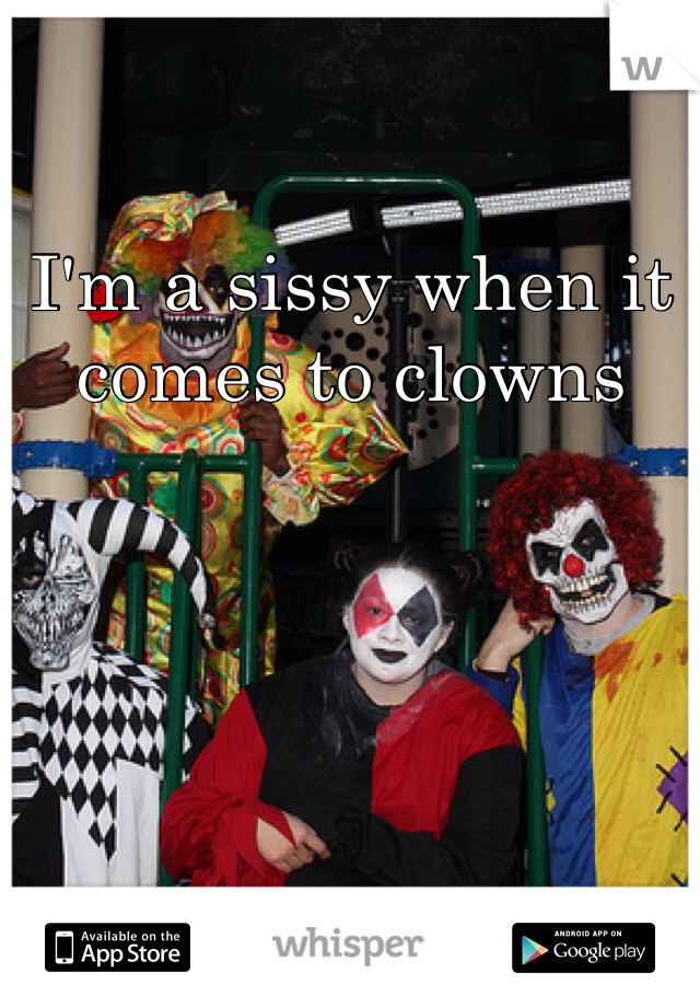 I'm a sissy when it comes to clowns