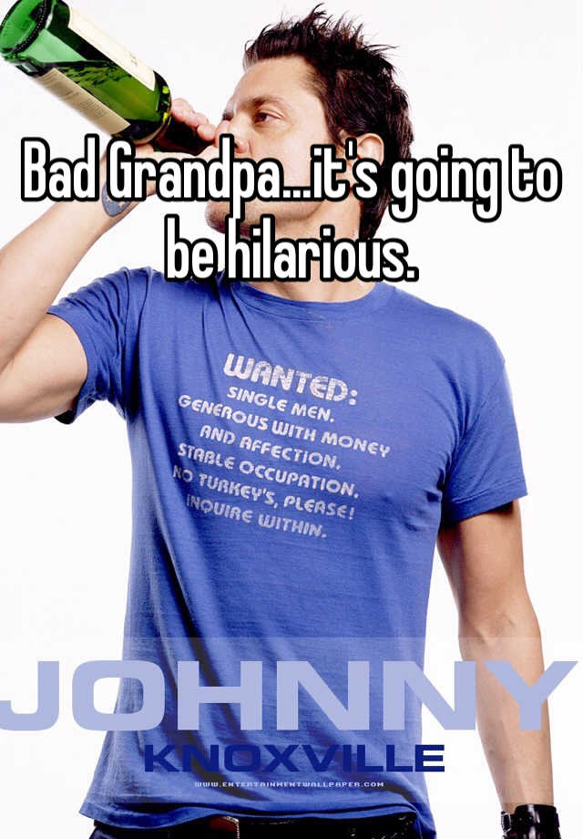 Bad Grandpaits Going To Be Hilarious 
