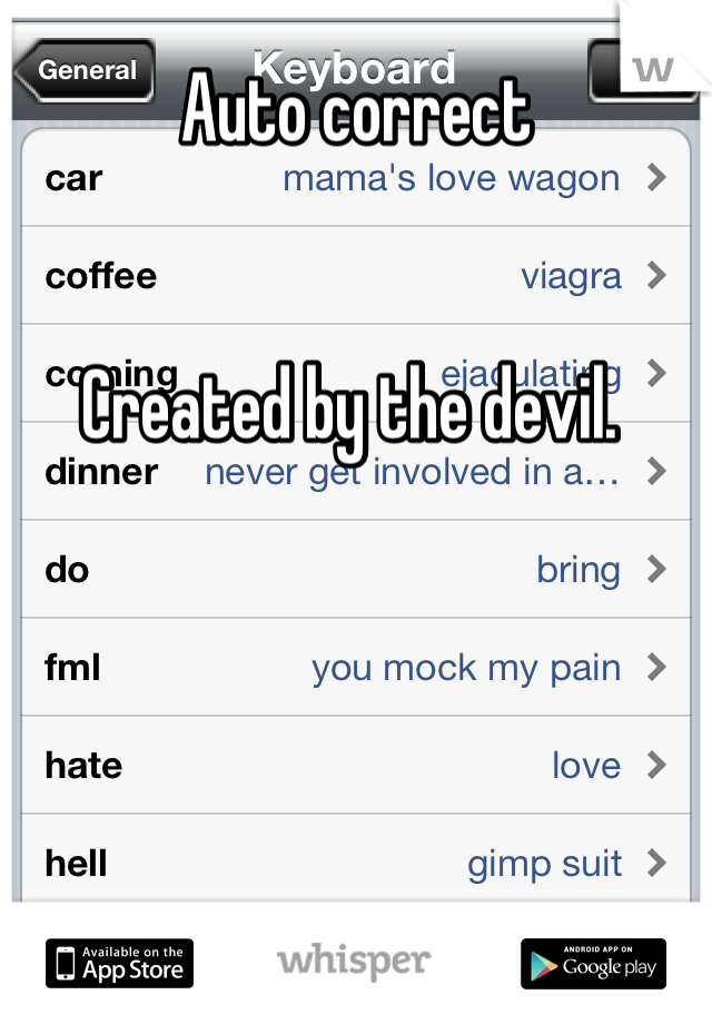 Auto correct


Created by the devil. 