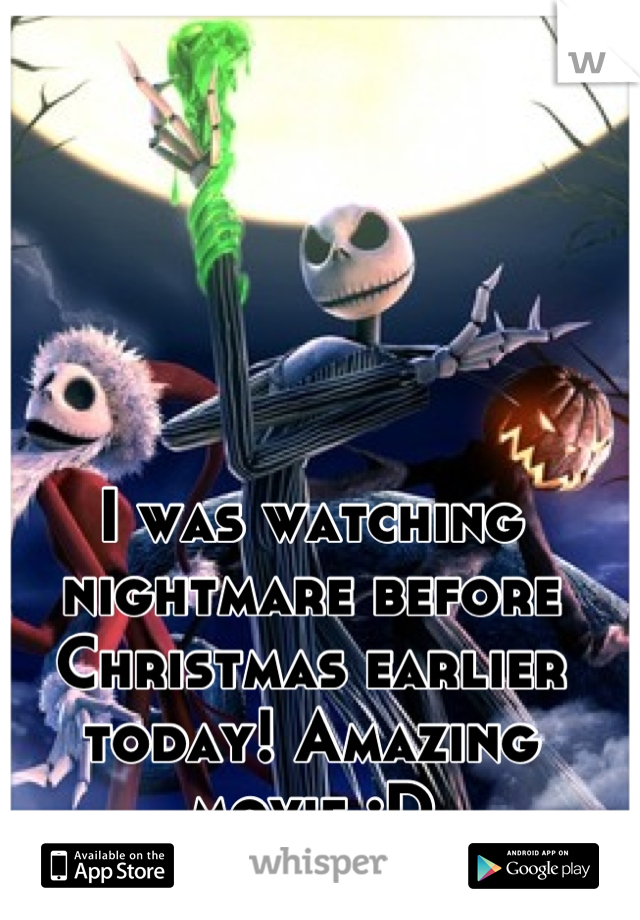 I was watching nightmare before Christmas earlier today! Amazing movie :D