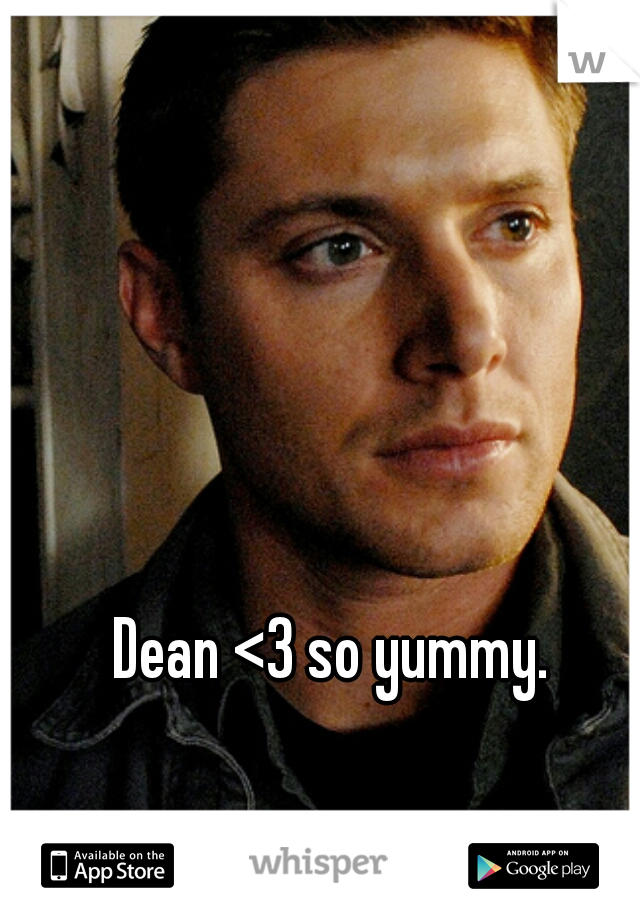 Dean <3 so yummy. 