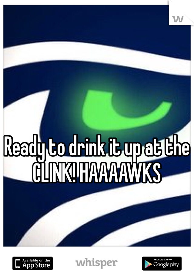 




Ready to drink it up at the CLINK! HAAAAWKS
