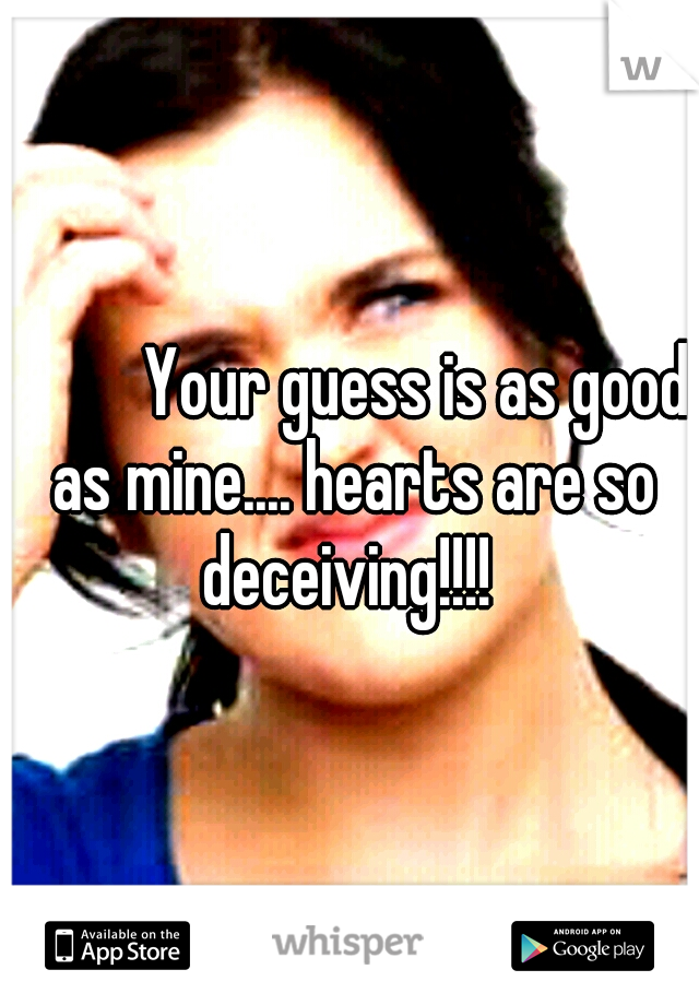 



Your guess is as good as mine.... hearts are so deceiving!!!! 