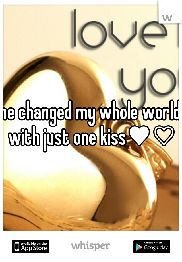 he changed my whole world with just one kiss♥♡♥