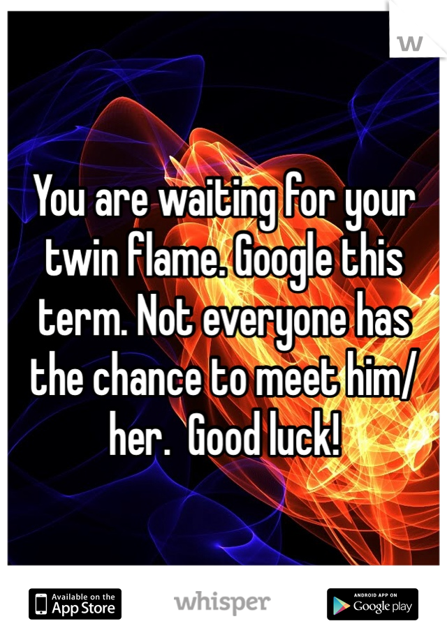 You are waiting for your twin flame. Google this term. Not everyone has the chance to meet him/her.  Good luck!