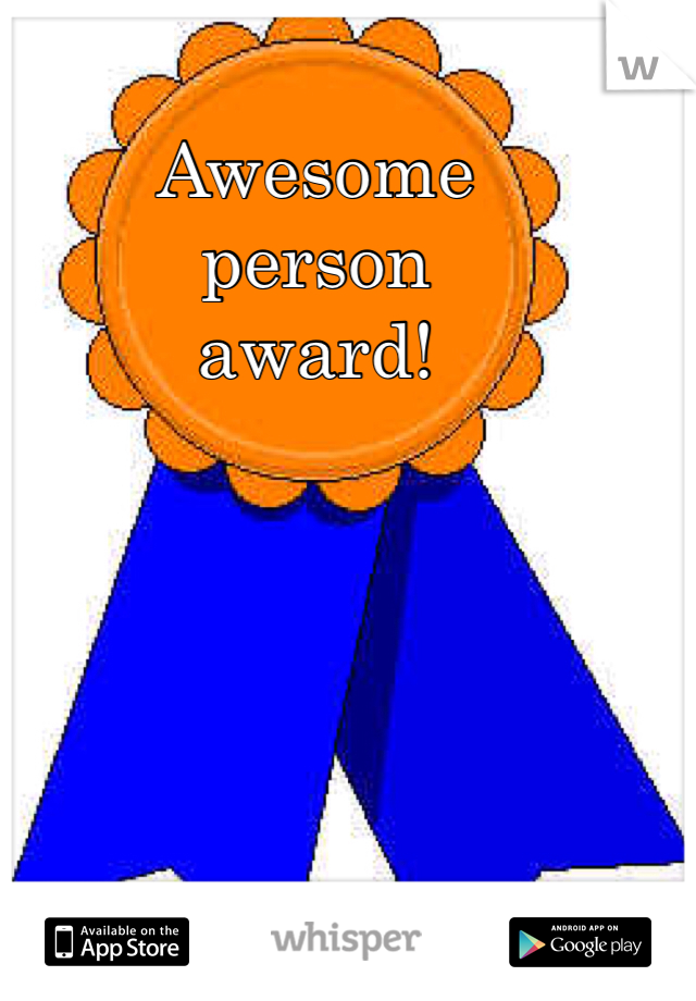 Awesome
person
award!