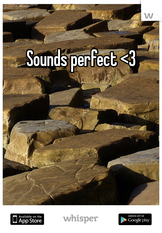 Sounds perfect <3