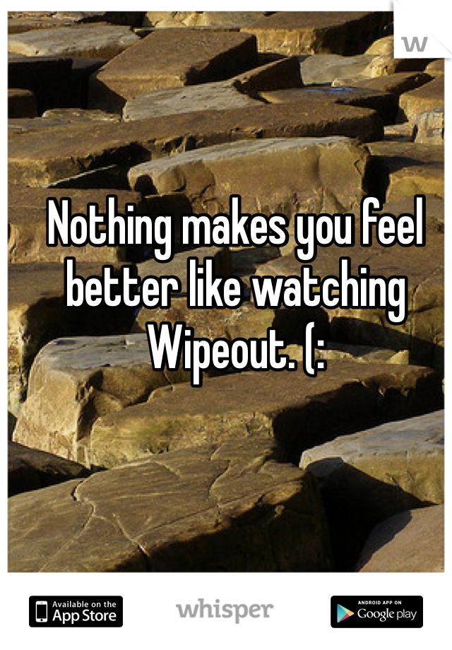 Nothing makes you feel better like watching Wipeout. (: 