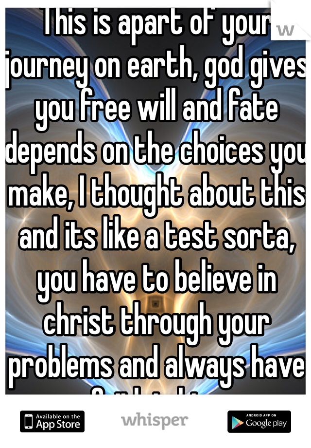 This is apart of your journey on earth, god gives you free will and fate depends on the choices you make, I thought about this and its like a test sorta, you have to believe in christ through your problems and always have faith in him.