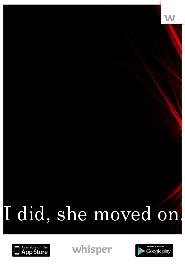 I did, she moved on. 