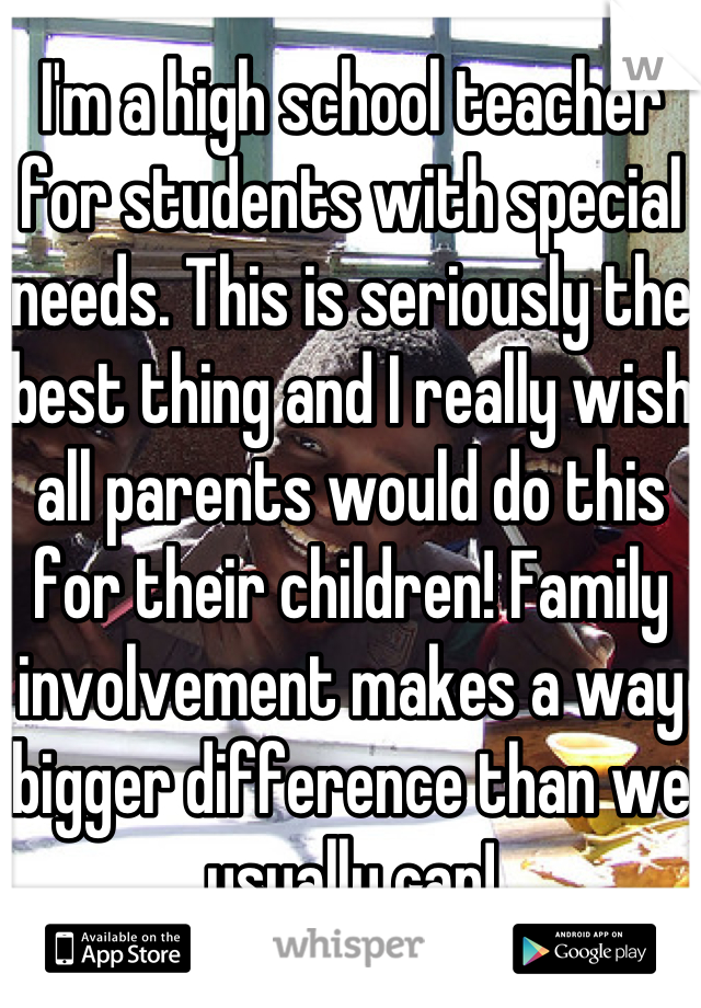 I'm a high school teacher for students with special needs. This is seriously the best thing and I really wish all parents would do this for their children! Family involvement makes a way bigger difference than we usually can!