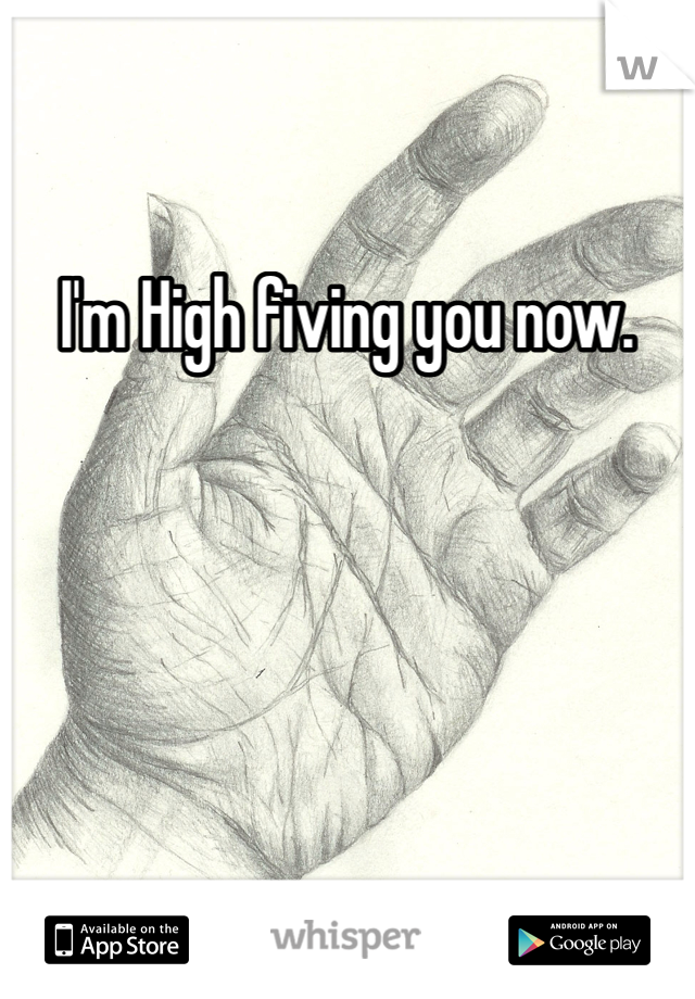 I'm High fiving you now.