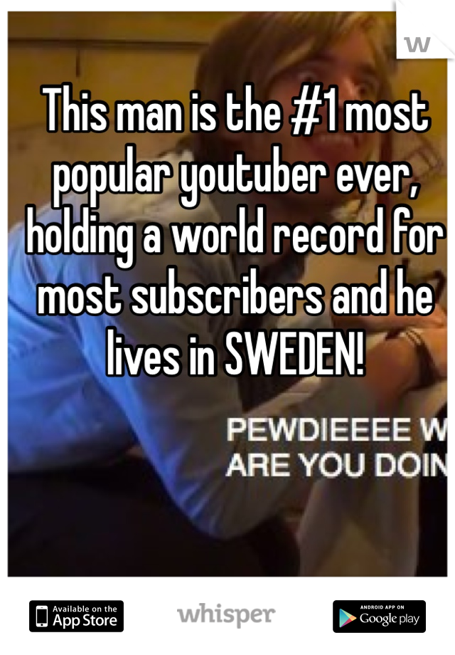 This man is the #1 most popular youtuber ever, holding a world record for most subscribers and he lives in SWEDEN! 