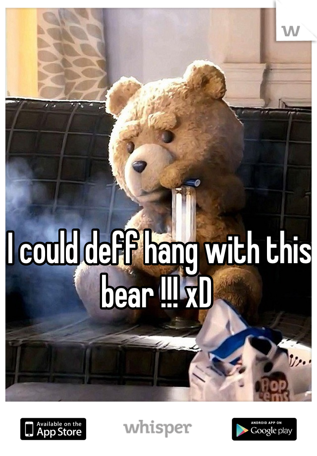 I could deff hang with this bear !!! xD 