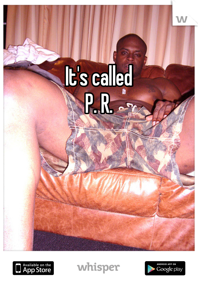 It's called
P. R.