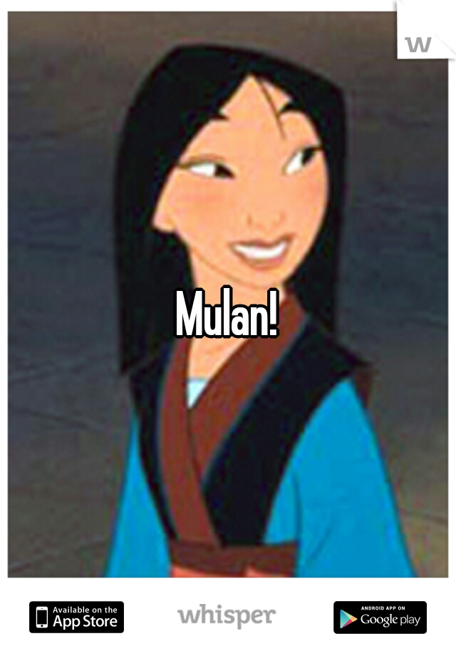 Mulan!