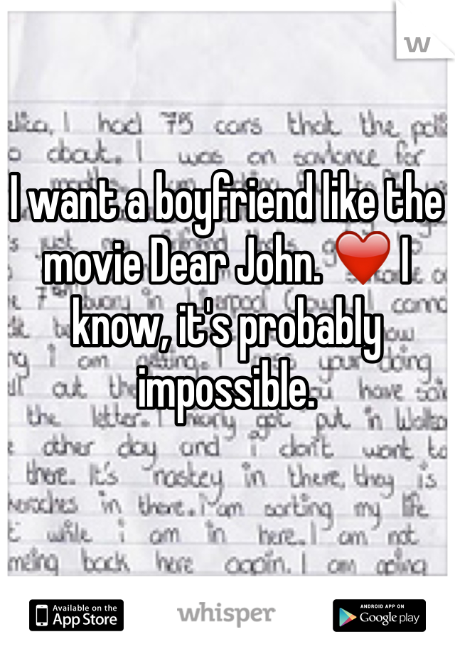 I want a boyfriend like the movie Dear John. ❤️ I know, it's probably impossible. 