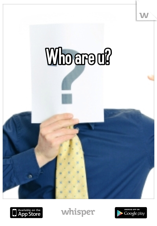 Who are u?
