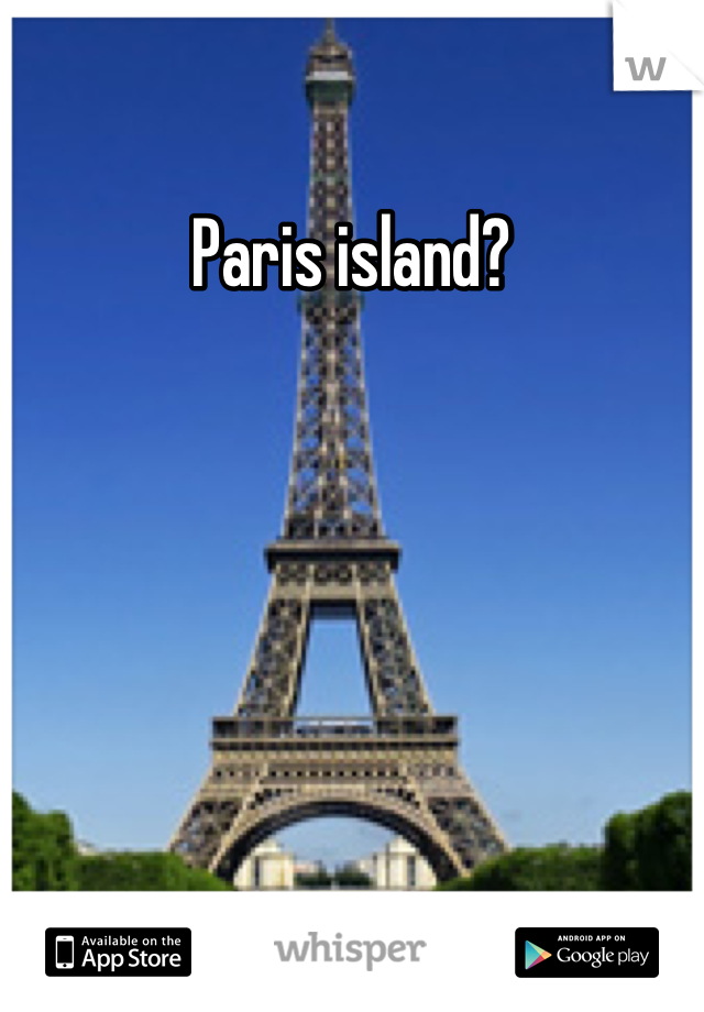 Paris island?