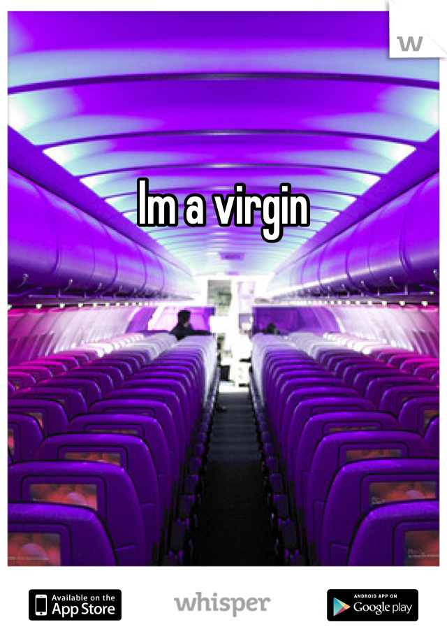 Im a virgin 