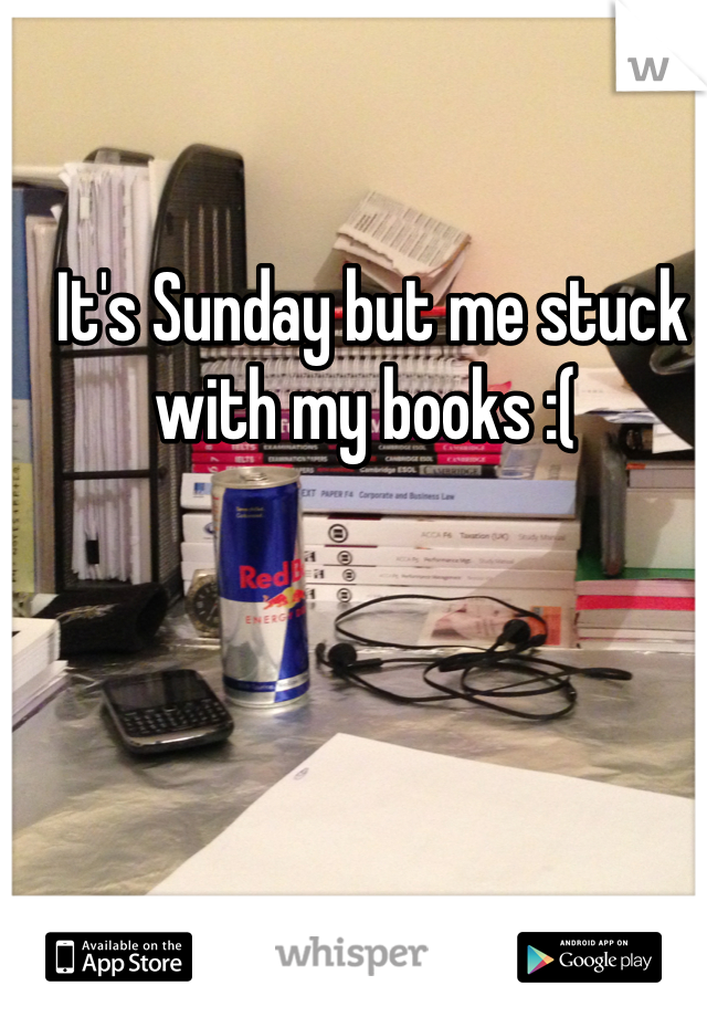It's Sunday but me stuck with my books :( 