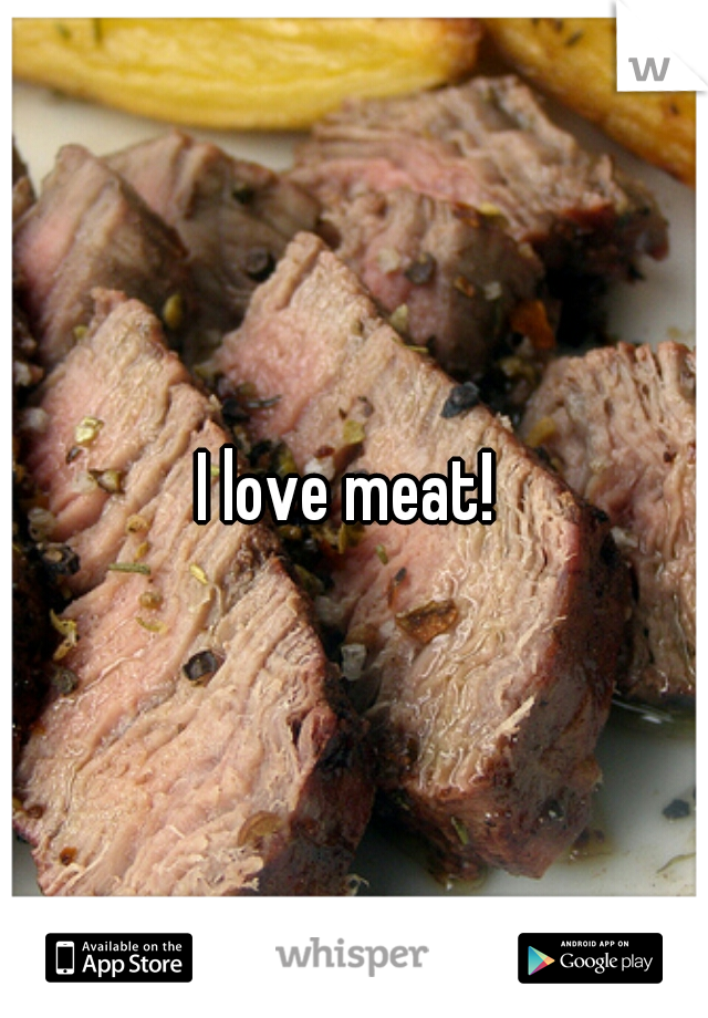 I love meat! 