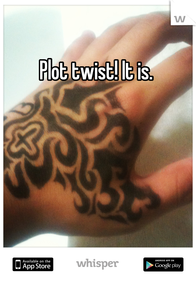 Plot twist! It is. 
