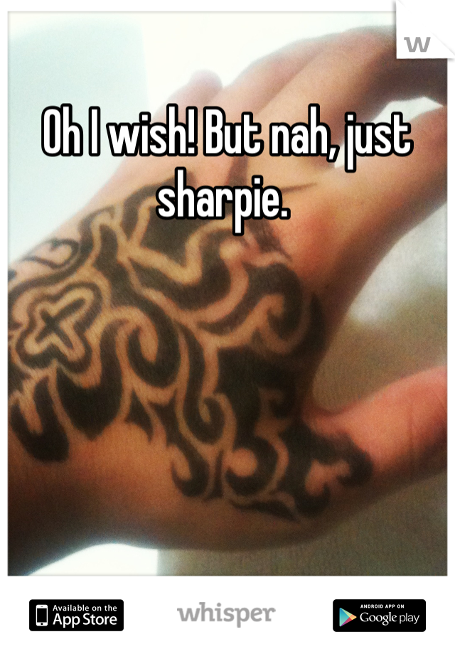 Oh I wish! But nah, just sharpie. 