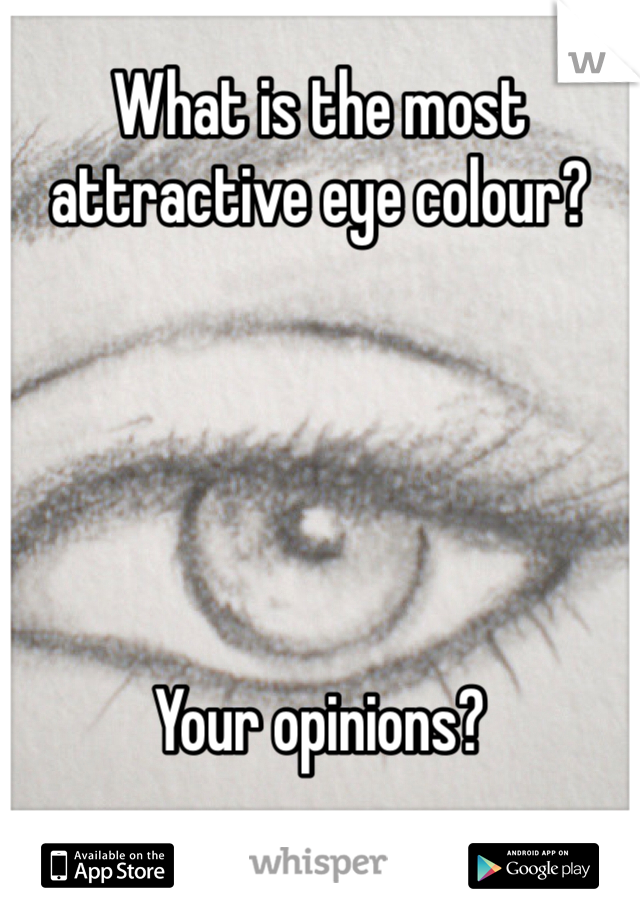 What is the most attractive eye colour?





Your opinions?